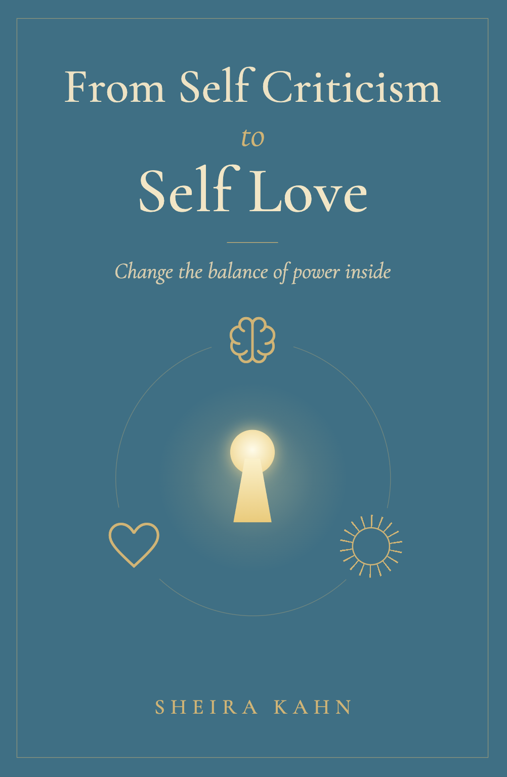 Book cover of From Self Criticism to Self Love by Sheira Kahn, showing a glowing keyhole on a deep teal background